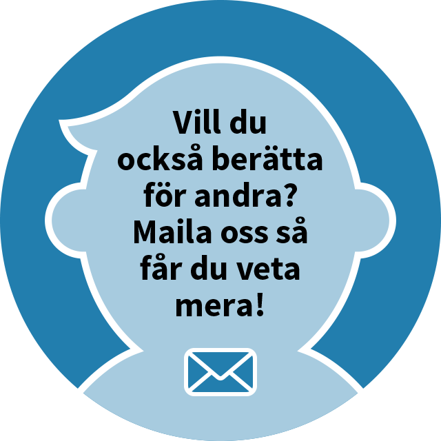 Vill du också berätta för andra? Maila oss så får du veta mera!